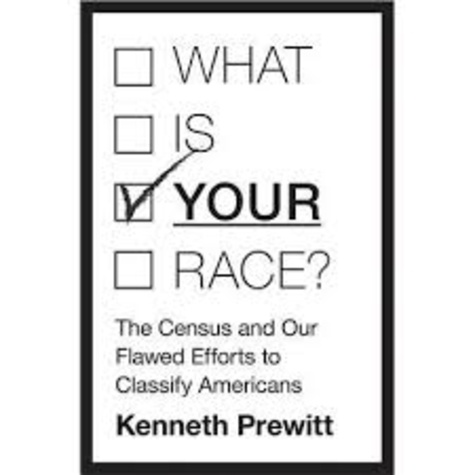 Kenneth Prewitt - What is Your Race? - The Census and Our Flawed Efforts to Classify Americans.