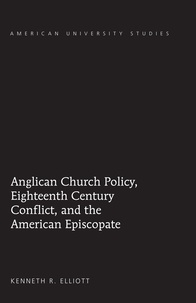 Kenneth r. Elliott - Anglican Church Policy, Eighteenth Century Conflict, and the American Episcopate.