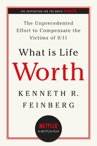 Kenneth R. Feinberg - What Is Life Worth? - The Unprecedented Effort to Compensate the Victims of 9/11.