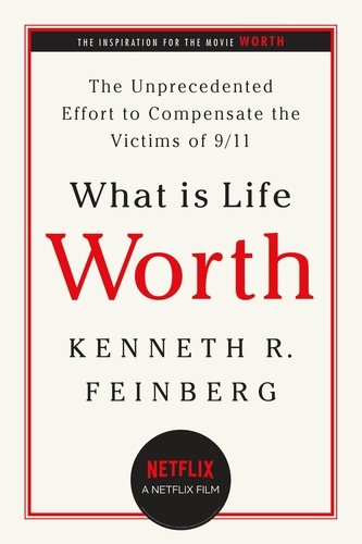 What Is Life Worth?. The Unprecedented Effort to Compensate the Victims of 9/11