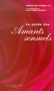 Kenneth-Ray Stubbs et Louise-Andrée Saulnier - Le Guide Des Amants Sensuels.