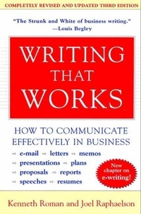 Kenneth Roman et Joel Raphaelson - Writing That Works, 3rd Edition - How to Communicate Effectively in Business.