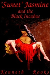  Kenneth Rooks - "Sweet" Jasmine and the Black Incubus.