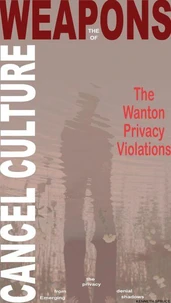 The Weapons of Cancel Culture: The Wanton Privacy Violations