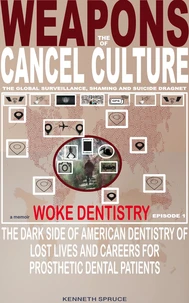 Weapons of Cancel Culture: Woke Dentistry — The dark side of American dentistry of lost lives and careers for prosthetic dental patients.