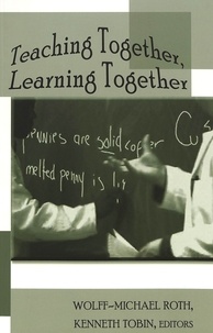 Kenneth Tobin et Wolff-Michael Roth - Teaching Together, Learning Together.