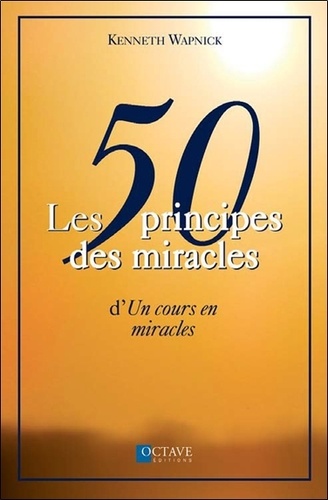 Kenneth Wapnick - Les 50 principes des miracles d'Un cours en miracles.
