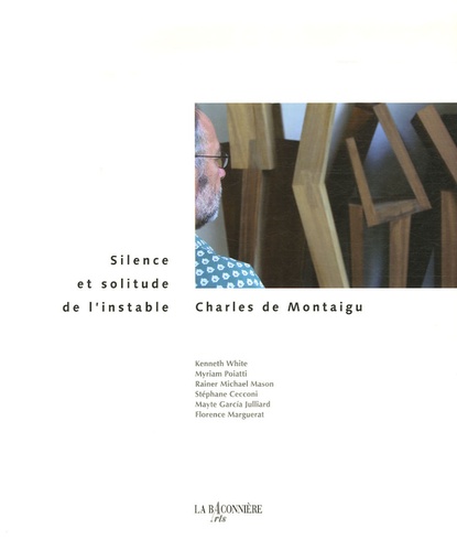 Kenneth White et Myriam Poiatti - Charles de Montaigu - Silence et solitude de l'instable 1976-2006.