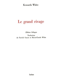 Kenneth White - Le grand rivage - Edition bilingue français-anglais.