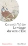 Kenneth White et Kenneth White - Le Visage du vent d'est - Errances asiatiques.