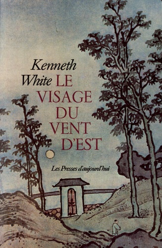 Kenneth White - Le visage du vent d'Est.