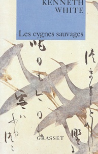 Kenneth White - Les cygnes sauvages.