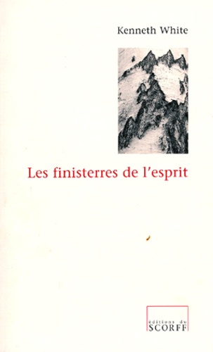 Kenneth White - Les finisterres de l'esprit - Rimbaud, Segalen et moi-même, essais.