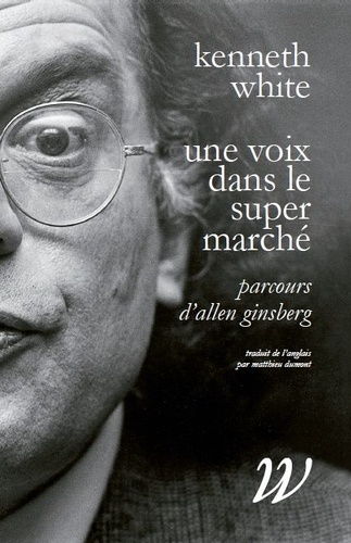 Kenneth White - Une voix dans le supermarché - Parcours d'Allen Ginsberg.