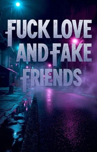 Fuck Love and Fake Friends