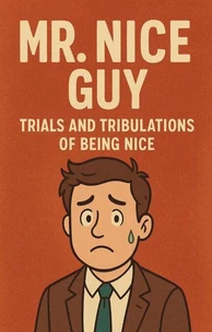 Mr Nice Guy - Trials and Tribulations of Being Nice