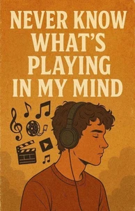 Never Know Whats Playing in My Mind