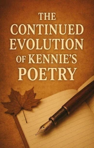 The Continued Evolution of Kennie's Poetry