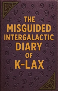 The Misguided Intergalactic Diary Of K-Lax