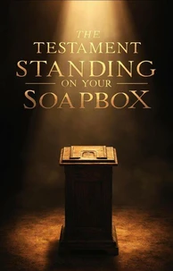The Testament Standing on Your Soapbox