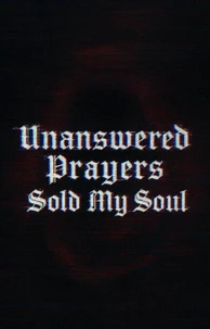 UnAnswered Prayers - Sold My Soul