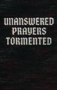 UnAnswered Prayers - Tormented