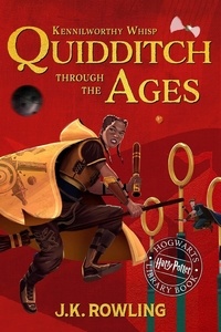 Kennilworthy Whisp et J.K. Rowling - Quidditch Through the Ages.