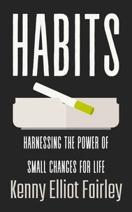 Habits: Harnessing The Power Of Small Changes For Life