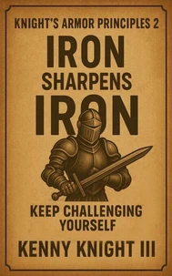 Iron Sharpens Iron ( The Knight's Armor Principles 2 )