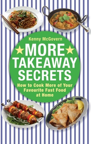 More Takeaway Secrets. How to Cook More of your Favourite Fast Food at Home