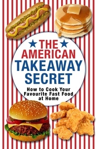 Kenny McGovern - The American Takeaway Secret - How to Cook Your Favourite American Fast Food at Home.