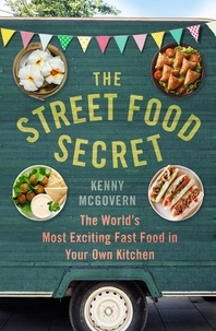 Kenny McGovern - The Street Food Secret - The World's Most Exciting Fast Food in Your Own Kitchen.