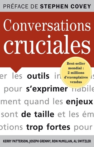 Conversations cruciales. Pour s'exprimer habilement quand les enjeux sont de taille et les émotions trop fortes