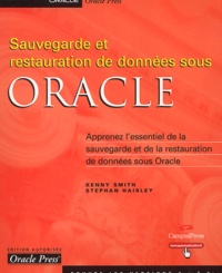 Kenny Smith et Stephan Haisley - Sauvegarde et restauration de données sous Oracle.