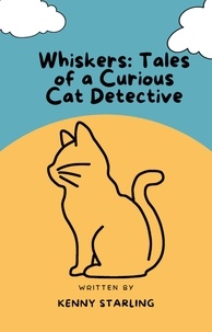 Livres électroniques gratuits à télécharger au format epub Whiskers: Tales of a Curious Cat Detective en francais DJVU PDB par Kenny Starling