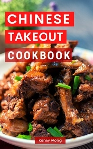  Kenny Wong - Chinese Takeout Cookbook - Copycat Takeout Recipes.