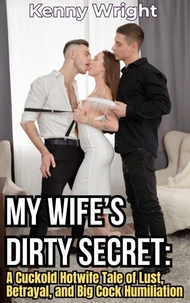 My Wife’s Dirty Secret: A Cuckold Hotwife Tale of Lust, Betrayal, and Big Cock Humiliation