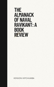  Kenson Kipchumba - The Almanack of Naval Ravikant: A Book Review.