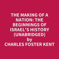 The Making of a Nation: The Beginnings of Israel's History (Unabridged)