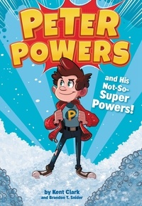 Kent Clark et Dave Bardin - Peter Powers and His Not-So-Super Powers!.