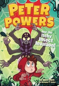 Kent Clark et Brandon T. Snider - Peter Powers and the Itchy Insect Invasion!.