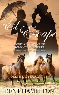  Kent Hamilton - El Escape - El Escape  La Serie del Rancho Martin: Libro 3  Una Novela del Viejo Oeste.