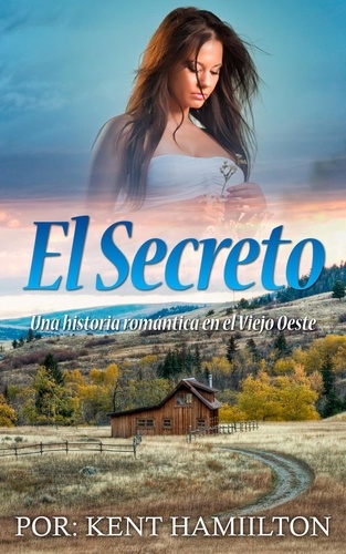  Kent Hamilton - El Secreto - Una historia romántica  en el Viejo Oeste (Spanish Edition).