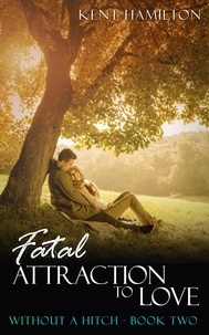  Kent Hamilton - Fatal Attraction to Love: Without A Hitch Book Two - clean romance novels.
