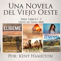  Kent Hamilton - Una Novela del Viejo Oeste Serie - Libros 1-3  Oeste de Texas, 1868.