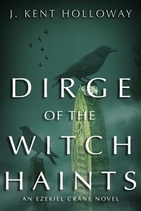  Kent Holloway - Dirge of the Witch Haints - An Ezekiel Crane Paranormal Mystery, #2.