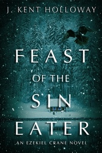  Kent Holloway - Feast of the Sin Eater - An Ezekiel Crane Paranormal Mystery, #3.