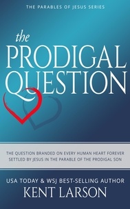  Kent Larson - The Prodigal Question - Parables of Jesus, #1.