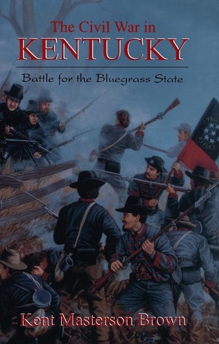 The Civil War In Kentucky. Battle For The Bluegrass State