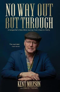 No Way Out But Through: A Songwriter's Slow Blind Journey from Chaos to Clarity